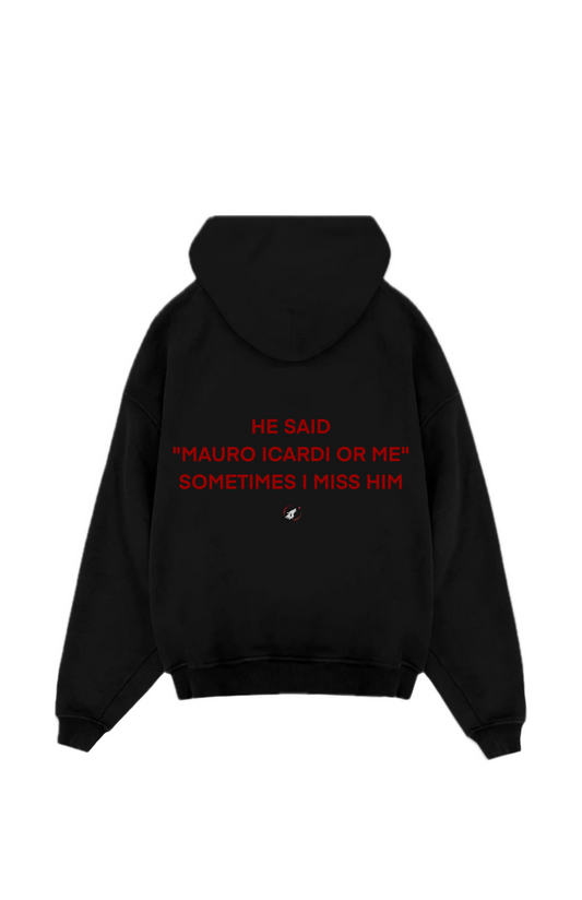 HE SAID "MAURO ICARDI OR ME" SOMETIMES I MISS HIM Oversized Hoodie