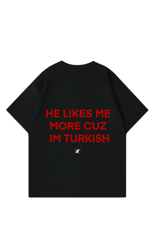 He likes me more cuz Im turkish Oversized T-Shirt